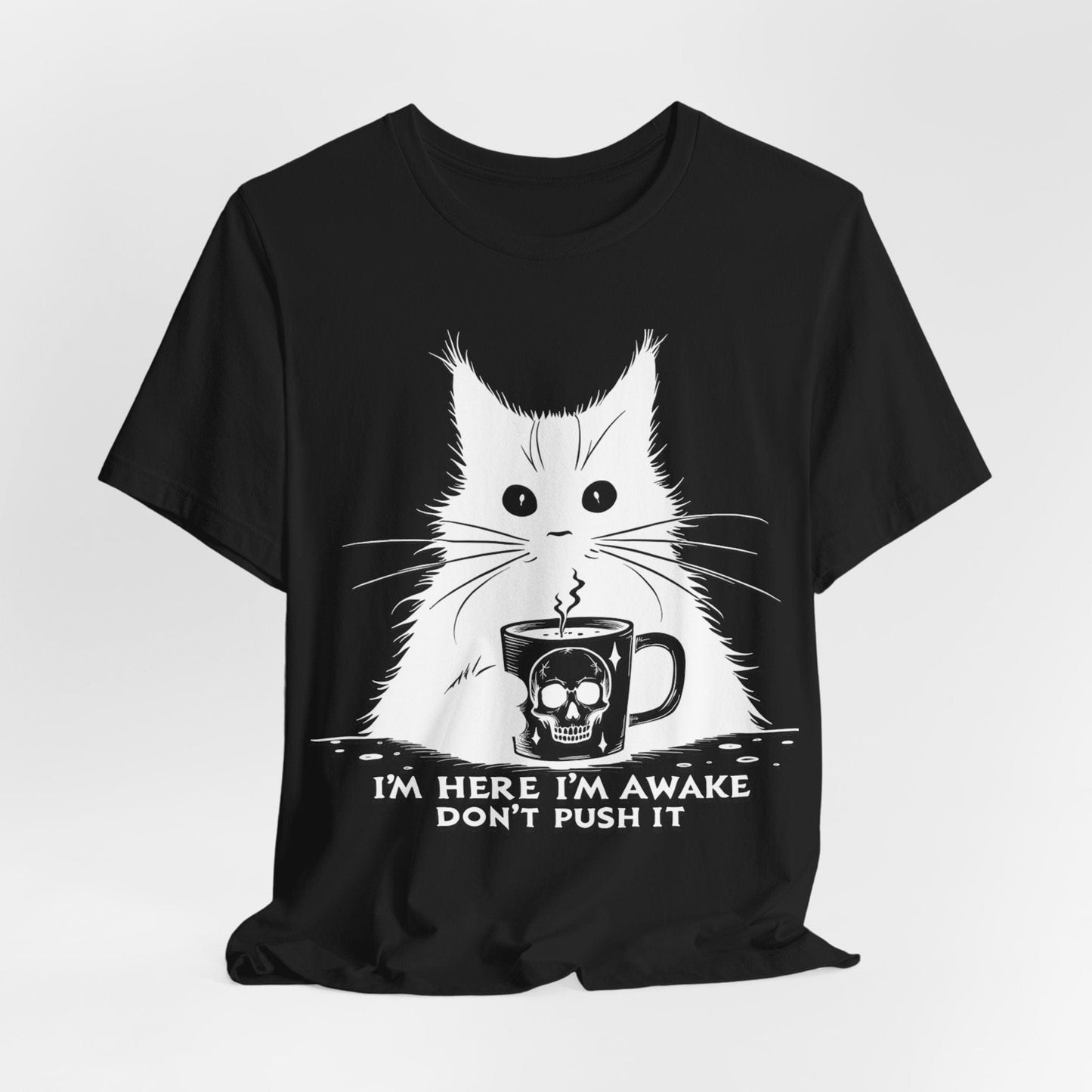 I’m Here, I’m Awake, Don’t Push It – Grumpy Coffee Cat T-Shirt