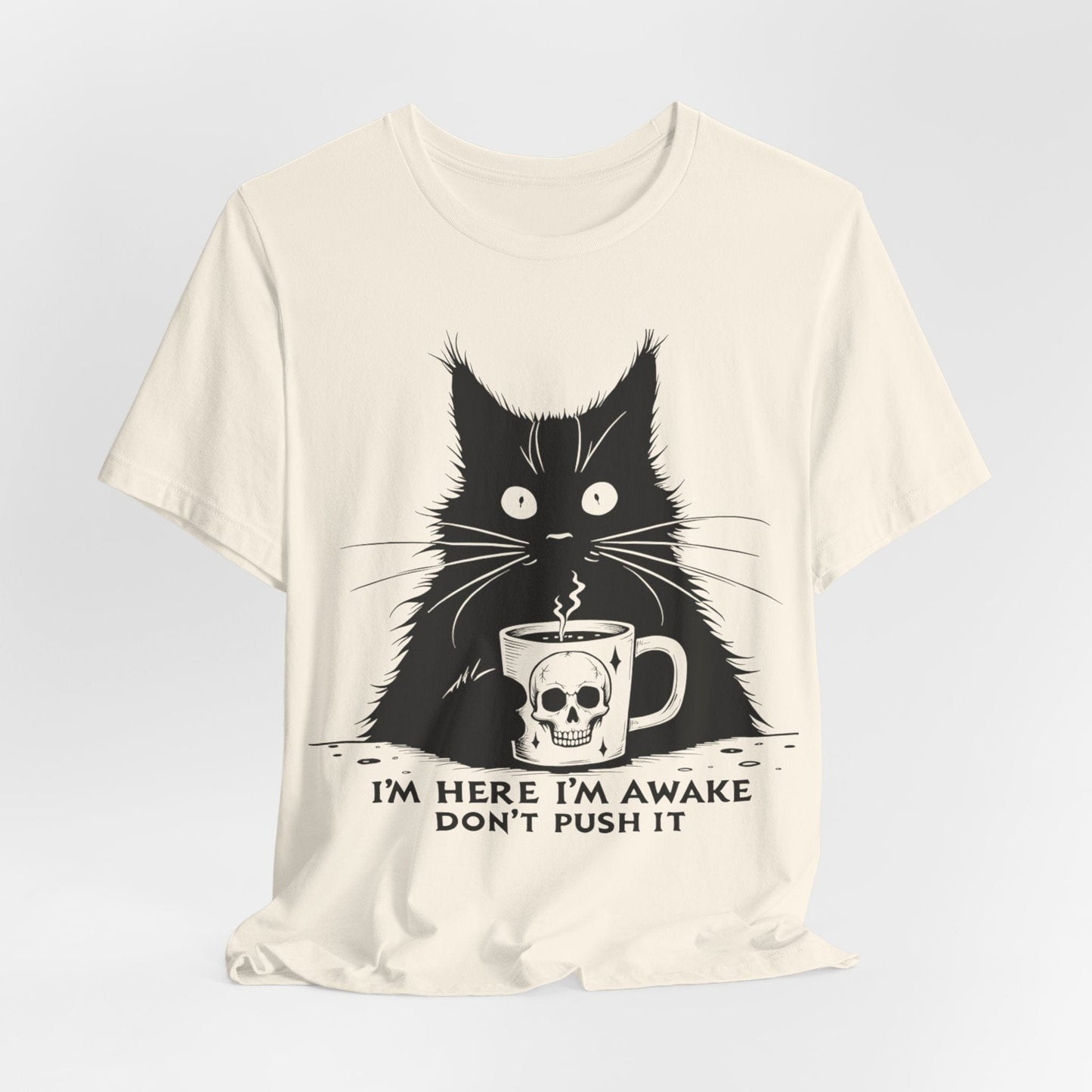 I’m Here, I’m Awake, Don’t Push It – Grumpy Coffee Cat T-Shirt