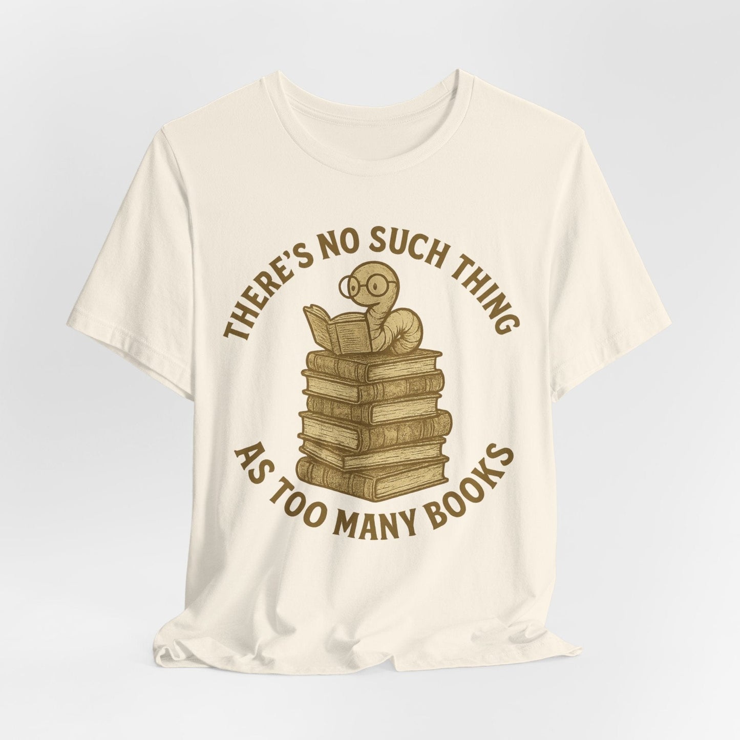 There’s No Such Thing as Too Many Books – Bookworm Reading T-Shirt