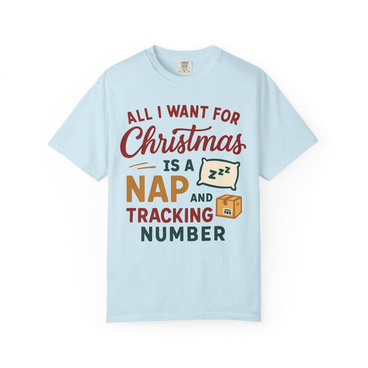 All I Want for Christmas Is a Nap and a Tracking Number – Funny Holiday Comfort Colors 1717 Tee