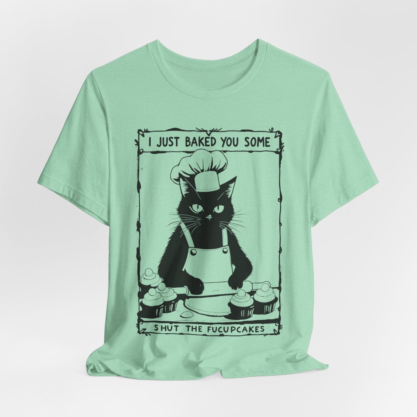I Just Baked You Some Shut the Fucupcakes – Chef Cat Funny T-Shirt